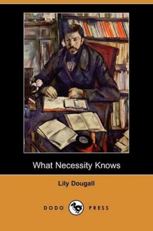 Cover of What Necessity Knows (Dodo Press)