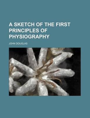 Book cover for A Sketch of the First Principles of Physiography