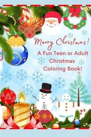 Cover of Merry Christmas! A Fun Teen or Adult Christmas Coloring Book!
