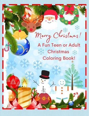 Book cover for Merry Christmas! A Fun Teen or Adult Christmas Coloring Book!