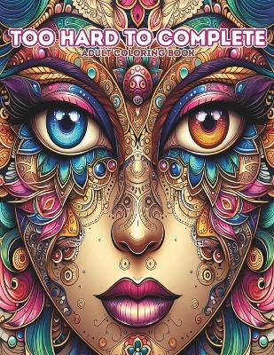 Book cover for Too Hard to Complete Adult Coloring Book