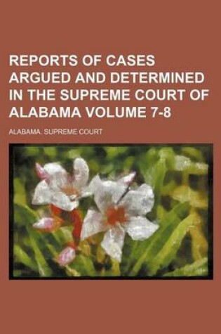 Cover of Reports of Cases Argued and Determined in the Supreme Court of Alabama Volume 7-8