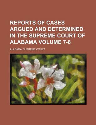 Book cover for Reports of Cases Argued and Determined in the Supreme Court of Alabama Volume 7-8