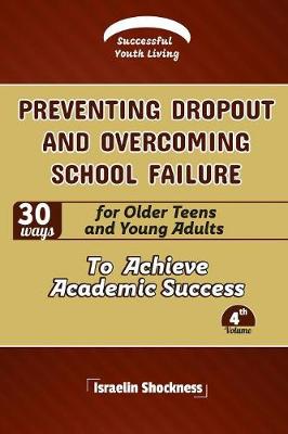Book cover for PREVENTING DROPOUT AND OVERCOMING SCHOOL FAILURE 30 Ways for Older Teens and Young Adults to Achieve Academic Success