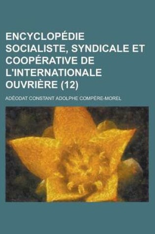 Cover of Encyclopedie Socialiste, Syndicale Et Cooperative de L'Internationale Ouvriere (12 )