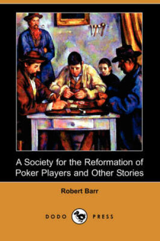 Cover of A Society for the Reformation of Poker Players and Other Stories (Dodo Press)