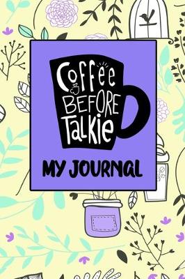 Book cover for Coffee Before Talkie My Journal