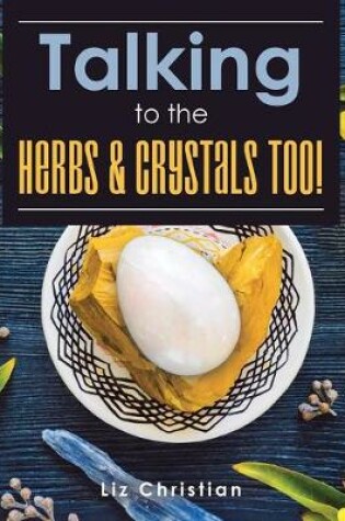 Cover of Talking to the Herbs & Crystals Too!