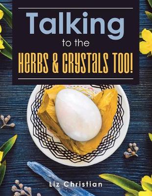 Cover of Talking to the Herbs & Crystals Too!