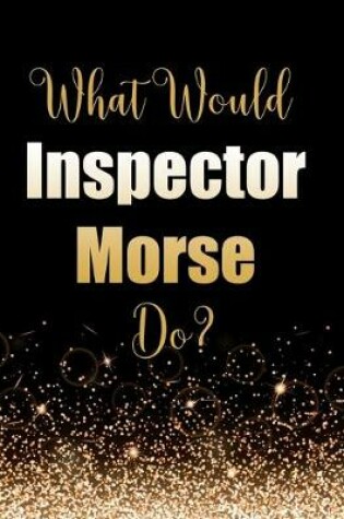 Cover of What Would Inspector Morse Do?