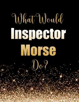 Book cover for What Would Inspector Morse Do?