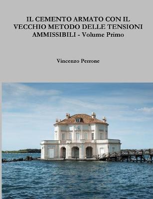 Book cover for IL Cemento Armato Con Il Vecchio Metodo Delle Tensioni Ammissibili - Volume Primo