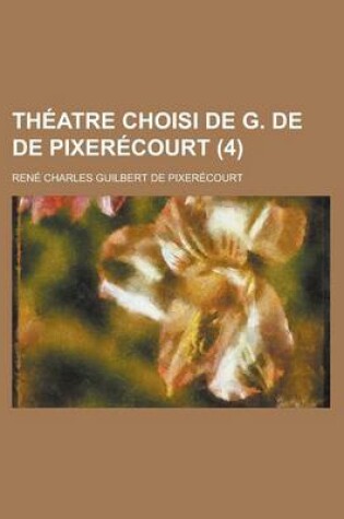 Cover of Theatre Choisi de G. de de Pixerecourt (4 )