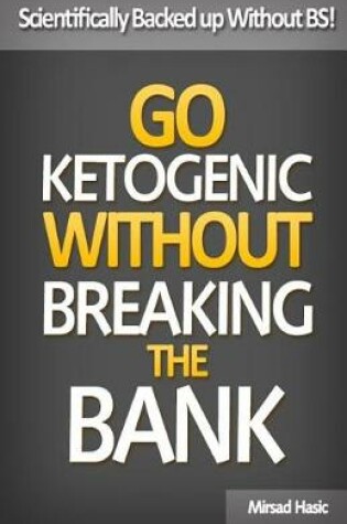 Cover of Go Ketogenic Without Breaking The Bank