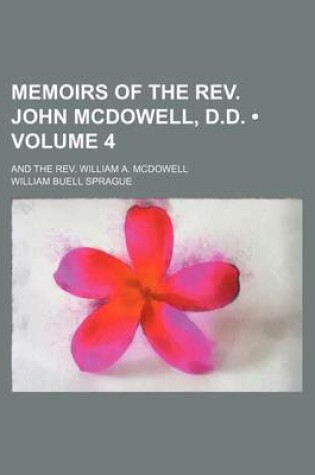 Cover of Memoirs of the REV. John McDowell, D.D. (Volume 4); And the REV. William A. McDowell