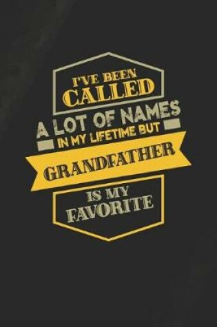 Cover of I've Been Called A Lot Of Names In My Lifetime But Grandfather Is My Favorite