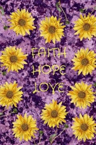 Cover of Faith Hope Love Sunflowers Purple Marble Journal Notebook 8.5 X 11 (150 Pages)