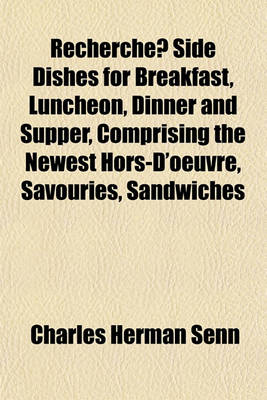 Book cover for Recherche Side Dishes for Breakfast, Luncheon, Dinner and Supper, Comprising the Newest Hors-D'Oeuvre, Savouries, Sandwiches