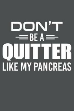 Cover of Don't Be A Quitter Like My Pancreas