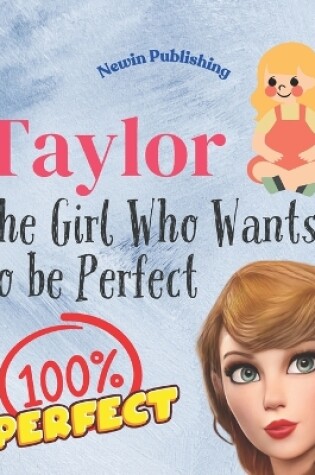 Cover of Taylor The Girl Who Wants To Be Perfect