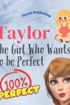 Book cover for Taylor The Girl Who Wants To Be Perfect