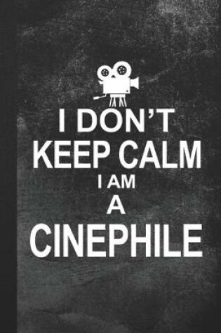 Cover of I Don't Keep Calm I Am A Cinephile