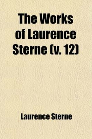 Cover of The Works of Laurence Sterne (Volume 12); The Life of Laurence Sterne by Percy Fitzgerald