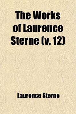 Book cover for The Works of Laurence Sterne (Volume 12); The Life of Laurence Sterne by Percy Fitzgerald