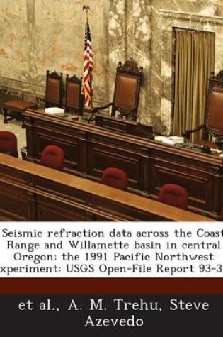 Cover of Seismic Refraction Data Across the Coast Range and Willamette Basin in Central Oregon; The 1991 Pacific Northwest Experiment