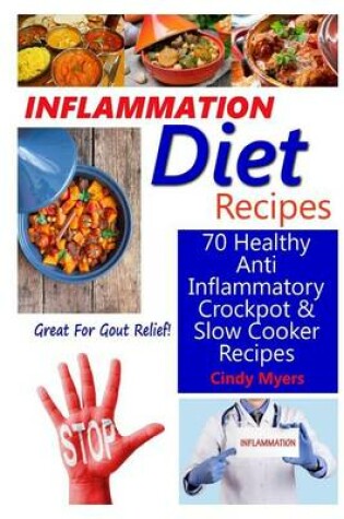 Cover of Inflammation Diet Recipes - 70 Healthy Anti Inflammatory Crockpot & Slow Cooker Recipes - Great for Gout Relief!