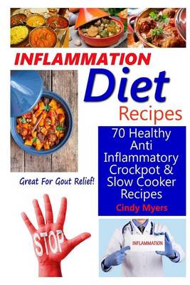 Book cover for Inflammation Diet Recipes - 70 Healthy Anti Inflammatory Crockpot & Slow Cooker Recipes - Great for Gout Relief!