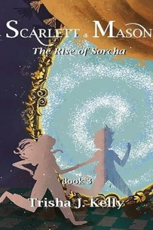 Cover of The Rise of Sorcha - Scarlett & Mason - Book 3