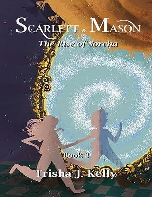 Book cover for The Rise of Sorcha - Scarlett & Mason - Book 3