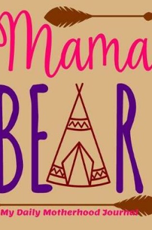 Cover of Mama Bear My Daily Motherhood Journal