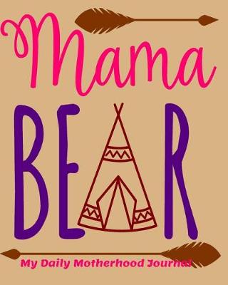 Book cover for Mama Bear My Daily Motherhood Journal