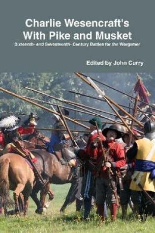 Cover of Charlie Wesencraft's With Pike and Musket: Sixteenth and Seventeenth-Century Battles for the Wargamer