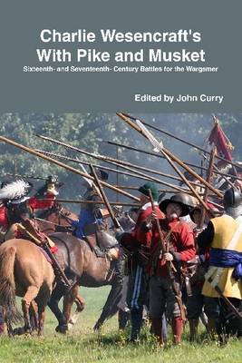 Book cover for Charlie Wesencraft's With Pike and Musket: Sixteenth and Seventeenth-Century Battles for the Wargamer