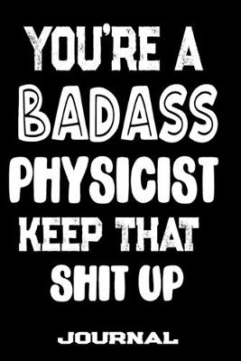 Book cover for You're A Badass Physicist Keep That Shit Up