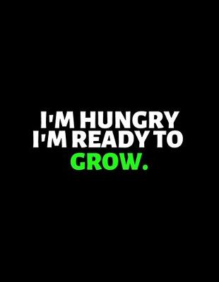 Book cover for I'm Hungry I'm Ready To Grow