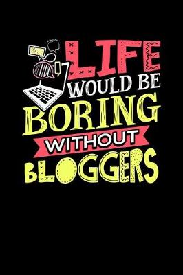 Book cover for Life Would Be Boring Without Bloggers