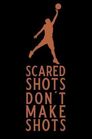 Cover of Scared Shots Don't Make Shots