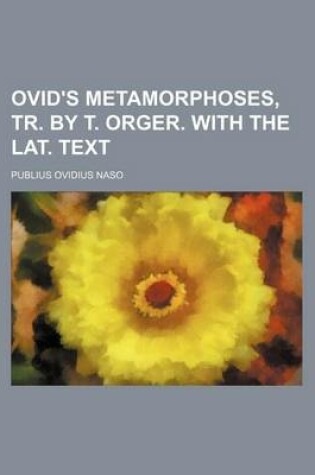 Cover of Ovid's Metamorphoses, Tr. by T. Orger. with the Lat. Text