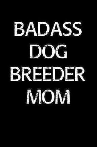 Cover of Badass Dog Breeder Mom