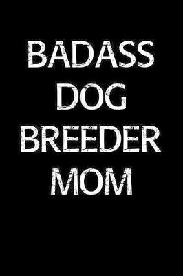 Book cover for Badass Dog Breeder Mom