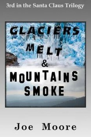 Cover of Glaciers Melt & Mountains Smoke