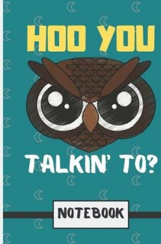 Cover of Hoo You Talkin' To? (NOTEBOOK)