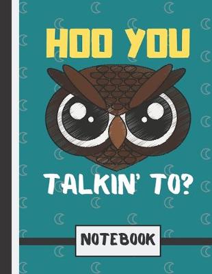 Book cover for Hoo You Talkin' To? (NOTEBOOK)