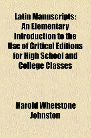 Cover of Latin Manuscripts; An Elementary Introduction to the Use of Critical Editions for High School and College Classes