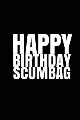 Book cover for HAPPY BIRTHDAY, SCUMBAG! A fun, rude, playful DIY birthday card (EMPTY BOOK)