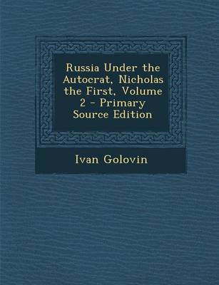 Book cover for Russia Under the Autocrat, Nicholas the First, Volume 2 - Primary Source Edition